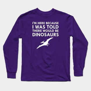 I Was Told There Would Be Dinosaurs Flying Pterodactyl Long Sleeve T-Shirt